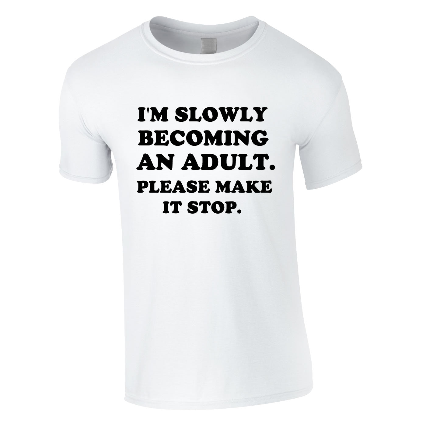 I'm Slowly Becoming An Adult Please Make It Stop White Tee