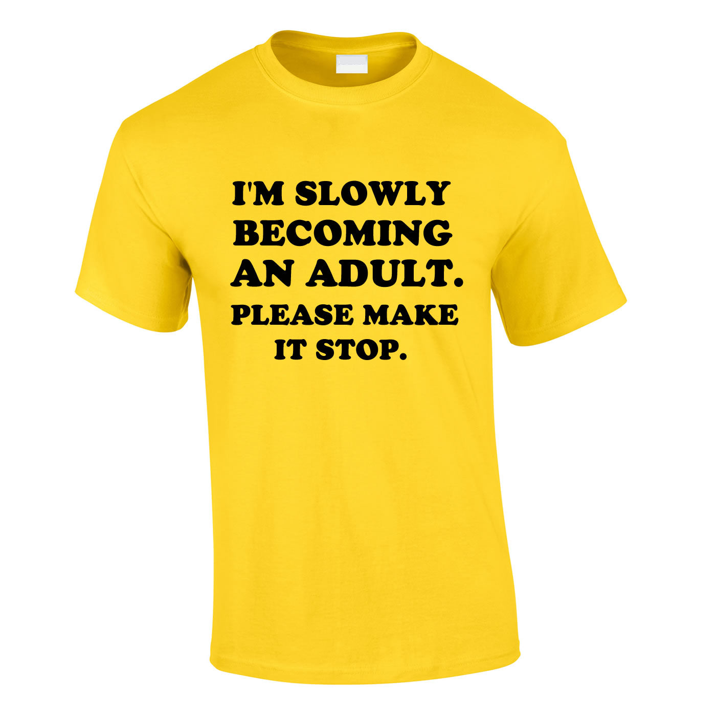 I'm Slowly Becoming An Adult Please Make It Stop Yellow Tee