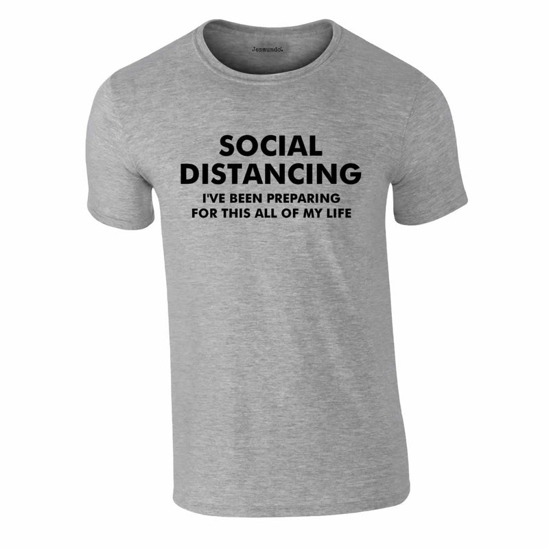 Social Distancing - I've Been Preparing For This Tee In Grey