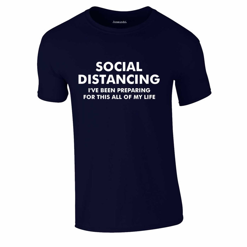 Social Distancing - I've Been Preparing For This Tee In Navy