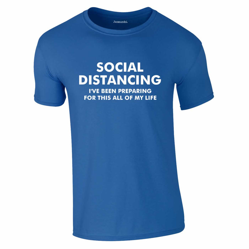 Social Distancing - I've Been Preparing For This Tee In Royal