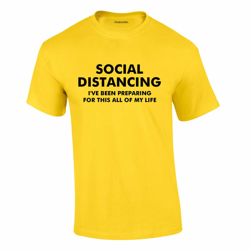 Social Distancing - I've Been Preparing For This Tee In Yellow
