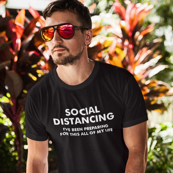 Social Distancing - I've Been Preparing For This All Of My Life T-Shirt