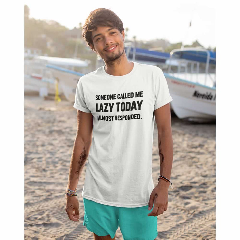 Someone Called Me Lazy Today. I Almost Responded Funny T-Shirt