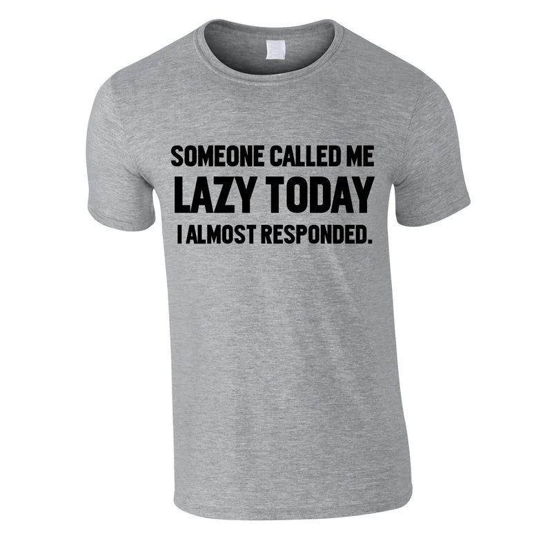 Someone Called Me Lazy Today Tee In Grey