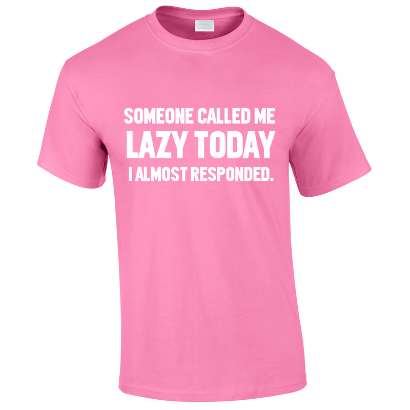 Someone Called Me Lazy Today Tee In Pink