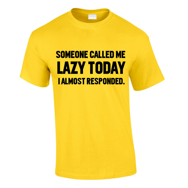 Someone Called Me Lazy Today Tee In Yellow