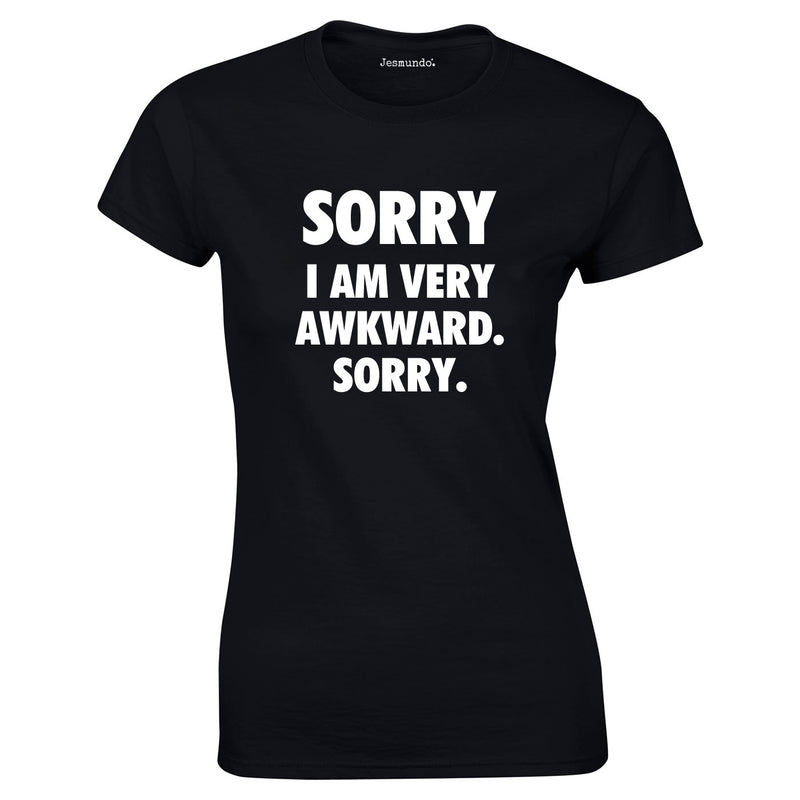 Sorry I Am Very Awkward Sorry Ladies Top In Black