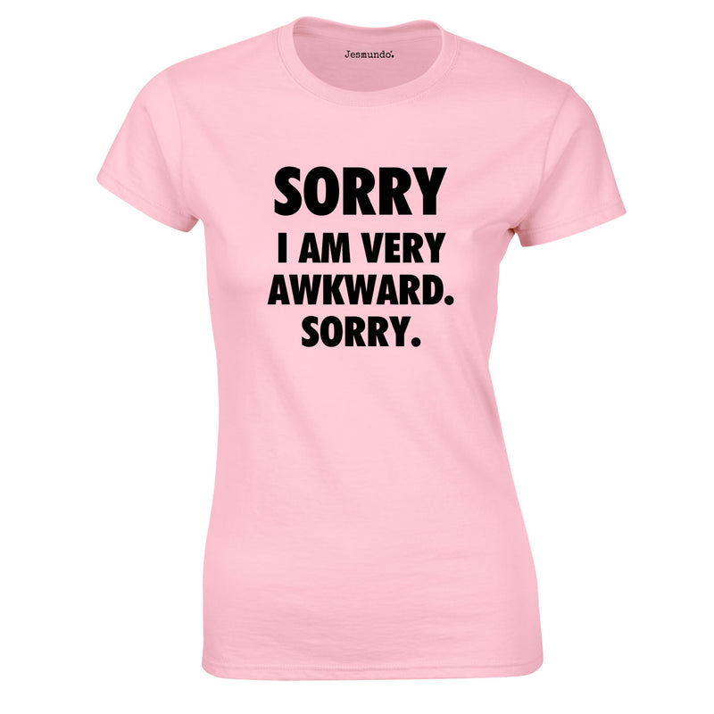 Sorry I Am Very Awkward Sorry Ladies Top In Pink