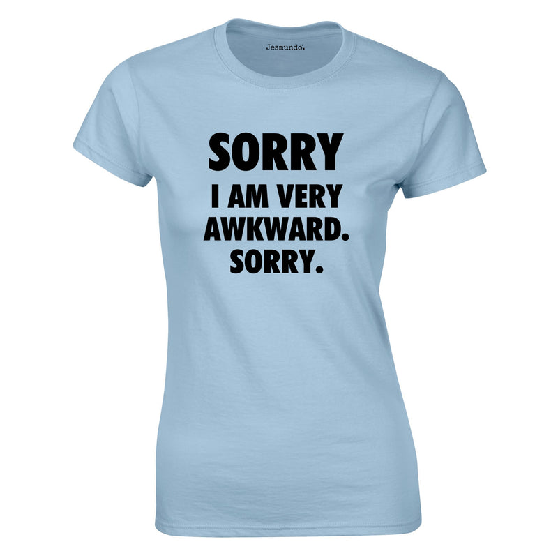 Sorry I Am Very Awkward Sorry Ladies Top In Sky