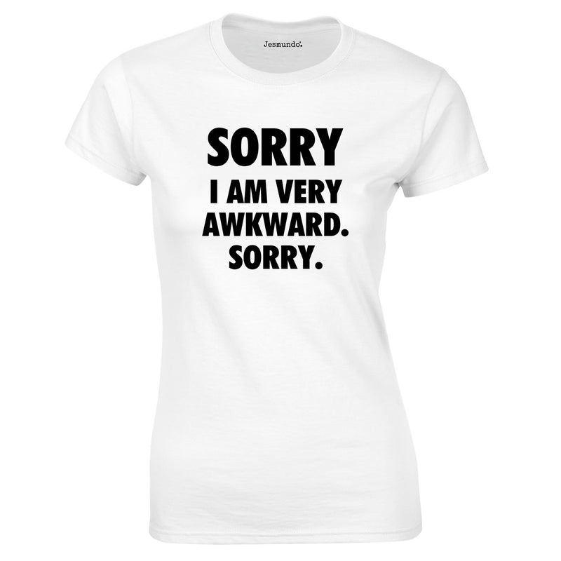 Sorry I Am Very Awkward Sorry Ladies Top In White