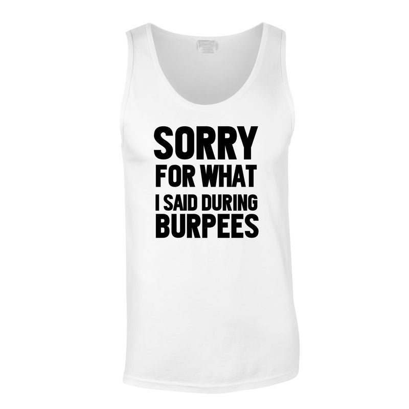 Sorry For What I Said During Burpees Vest In White