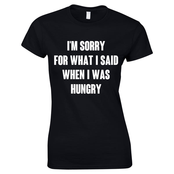 Sorry For What I Said When I Was Hungry Ladies Top In Black