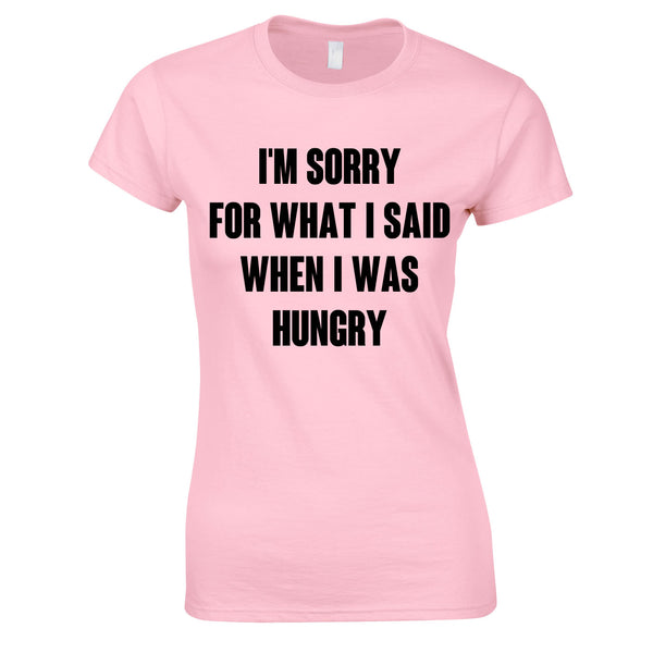 Sorry For What I Said When I Was Hungry Ladies Top In Pink