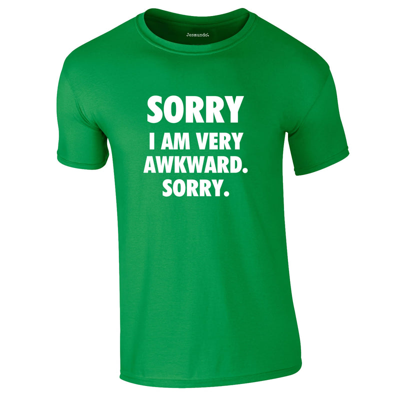 Sorry I Am Very Awkward Sorry Tee In Green