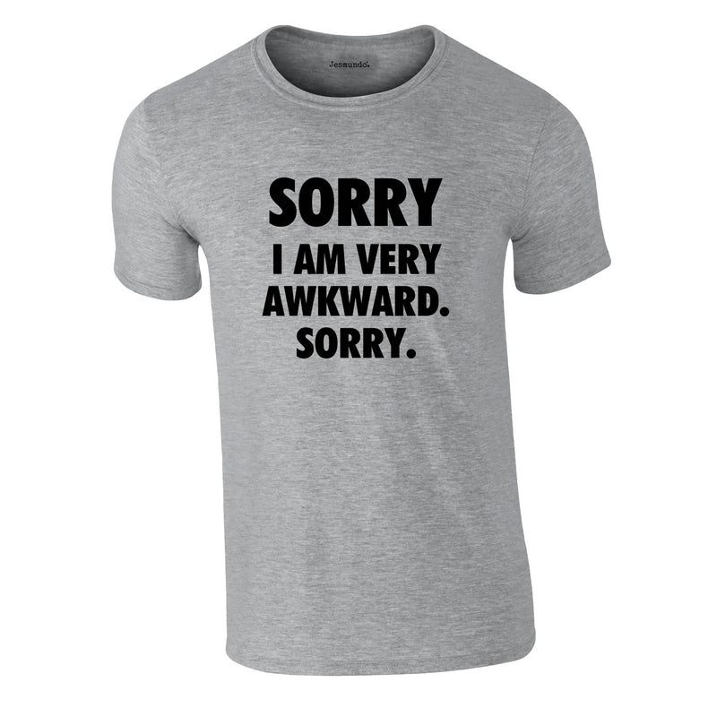 Sorry I Am Very Awkward Sorry Tee In Grey