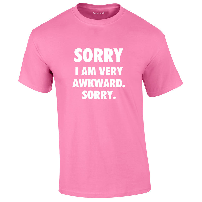 Sorry I Am Very Awkward Sorry Tee In Pink
