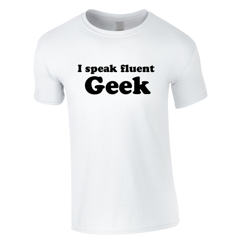 I Speak Fluent Geek Tee In White