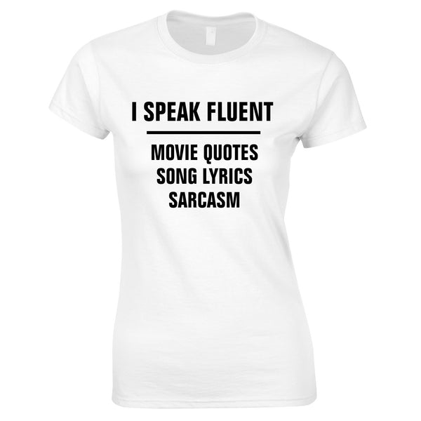 I Speak Fluent Movie Quotes, Song Lyrics & Sarcasm Ladies Top In White