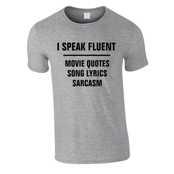 I Speak Fluent Movie Quotes, Song Lyrics & Sarcasm Tee In Grey