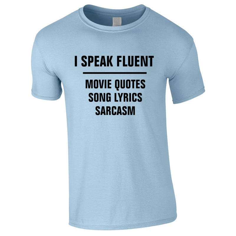 I Speak Fluent Movie Quotes, Song Lyrics & Sarcasm Tee In Sky