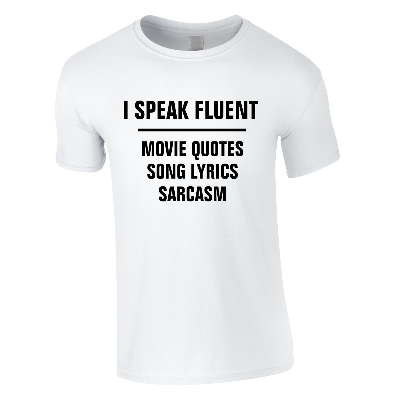I Speak Fluent Movie Quotes, Song Lyrics & Sarcasm Tee In White