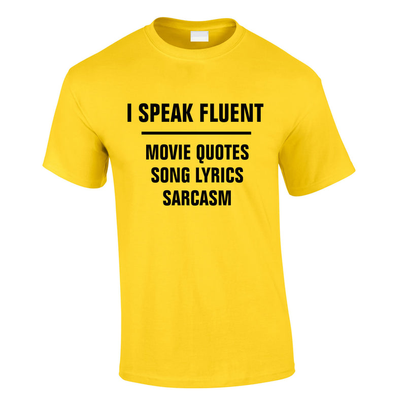 I Speak Fluent Movie Quotes, Song Lyrics & Sarcasm Tee In Yellow