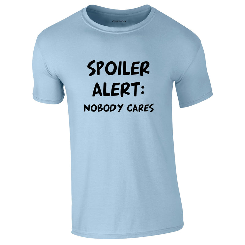 Spoiler Alert Nobody Cares Tee In Sky