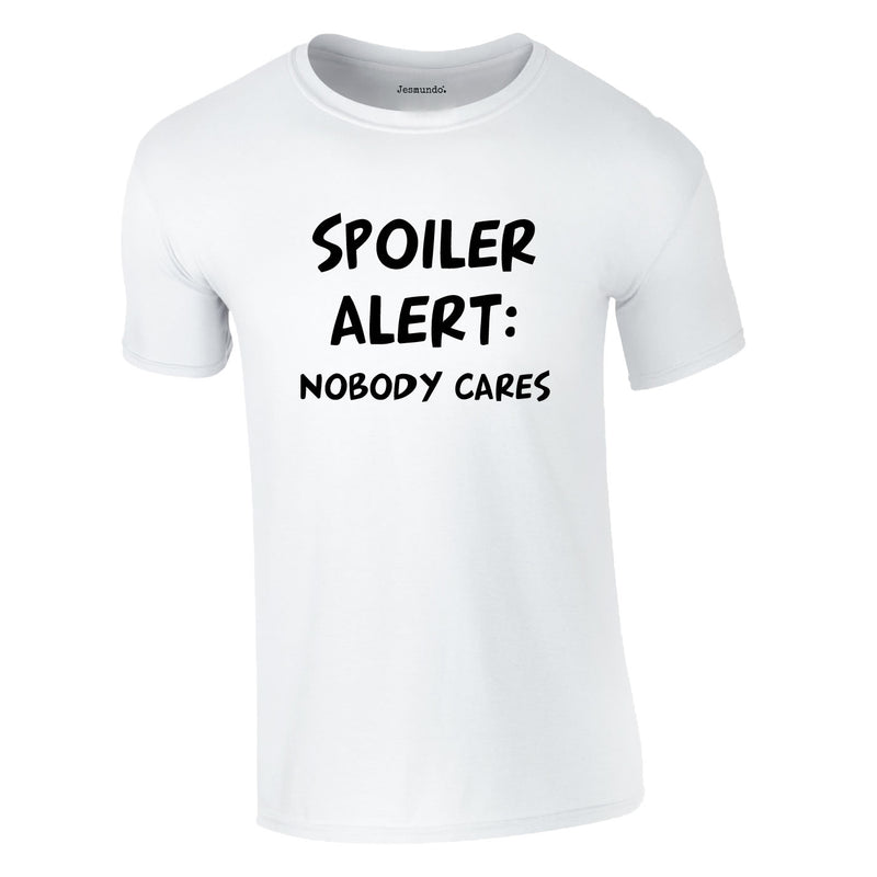 Spoiler Alert Nobody Cares Tee In White