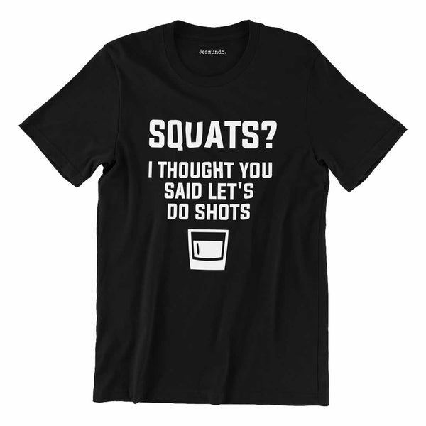 Squats I Thought You Said Let's Do Shots T-Shirt