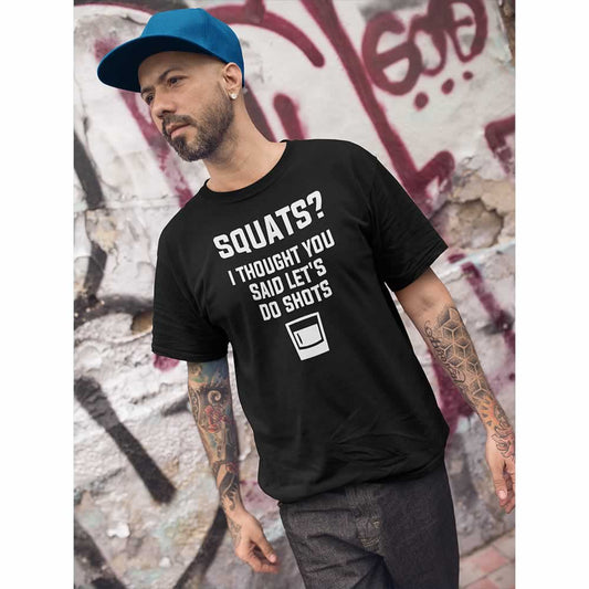 Squats I Thought You Said Let's Do Shots Men's T-Shirt