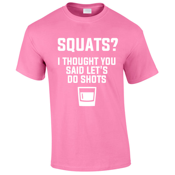 Squats? I Thought You Said Let's Do Shots Tee In Pink