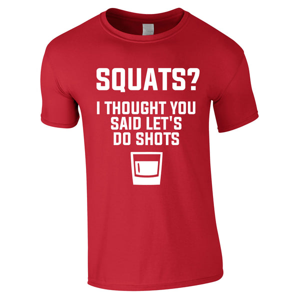 Squats? I Thought You Said Let's Do Shots Tee In Red