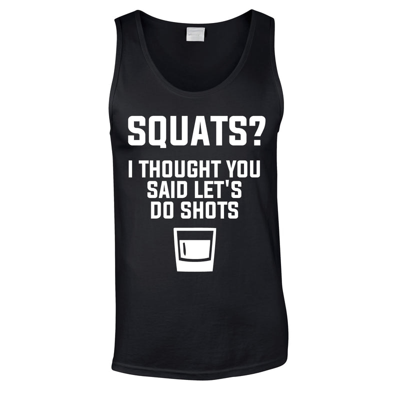 Squats? I Thought You Said Let's Do Shots Vest In Black