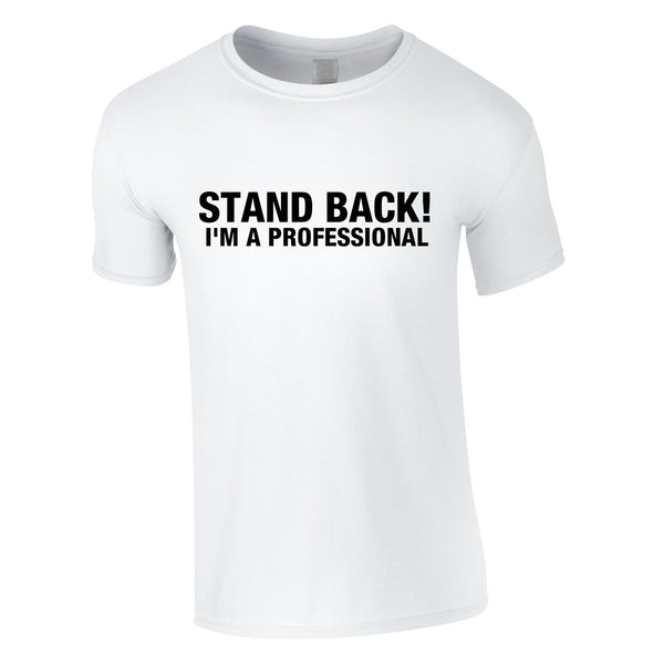 Stand Back I'm A Professional Tee In White