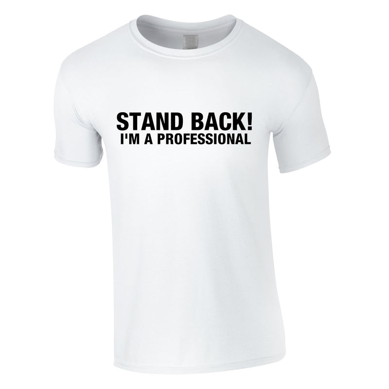 Stand Back I'm A Professional Tee In White