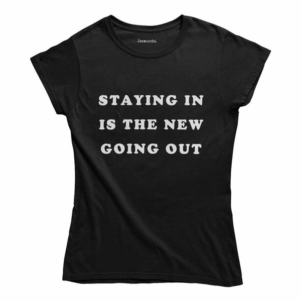 Staying In Is The New Going Out T-Shirt