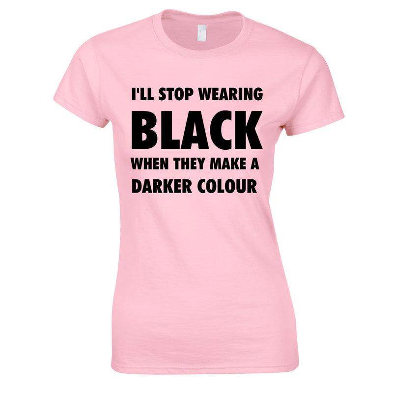 I'll Stop Wearing Black When They Invent A Darker Colour Top In Pink