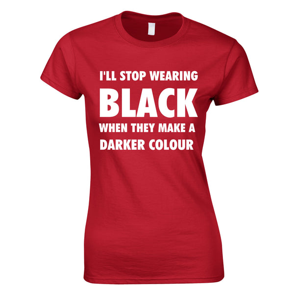 I'll Stop Wearing Black When They Invent A Darker Colour Top In Red