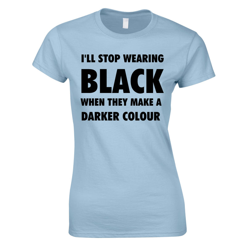 I'll Stop Wearing Black When They Invent A Darker Colour Top In Sky