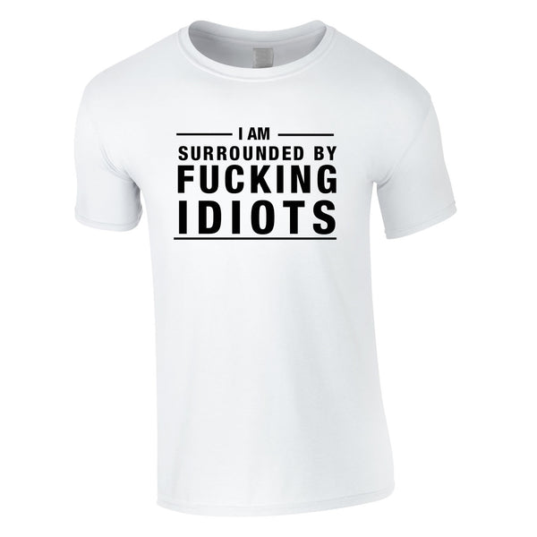 I Am Surrounded By Idiots Tee In White