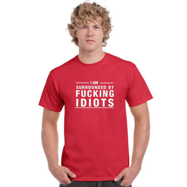 I Am Surrounded By Idiots T Shirt
