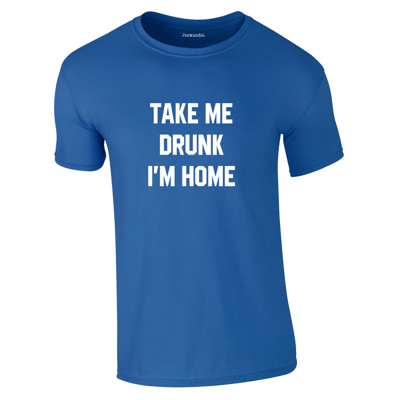 Take Me Drunk I'm Home Tee In Royal