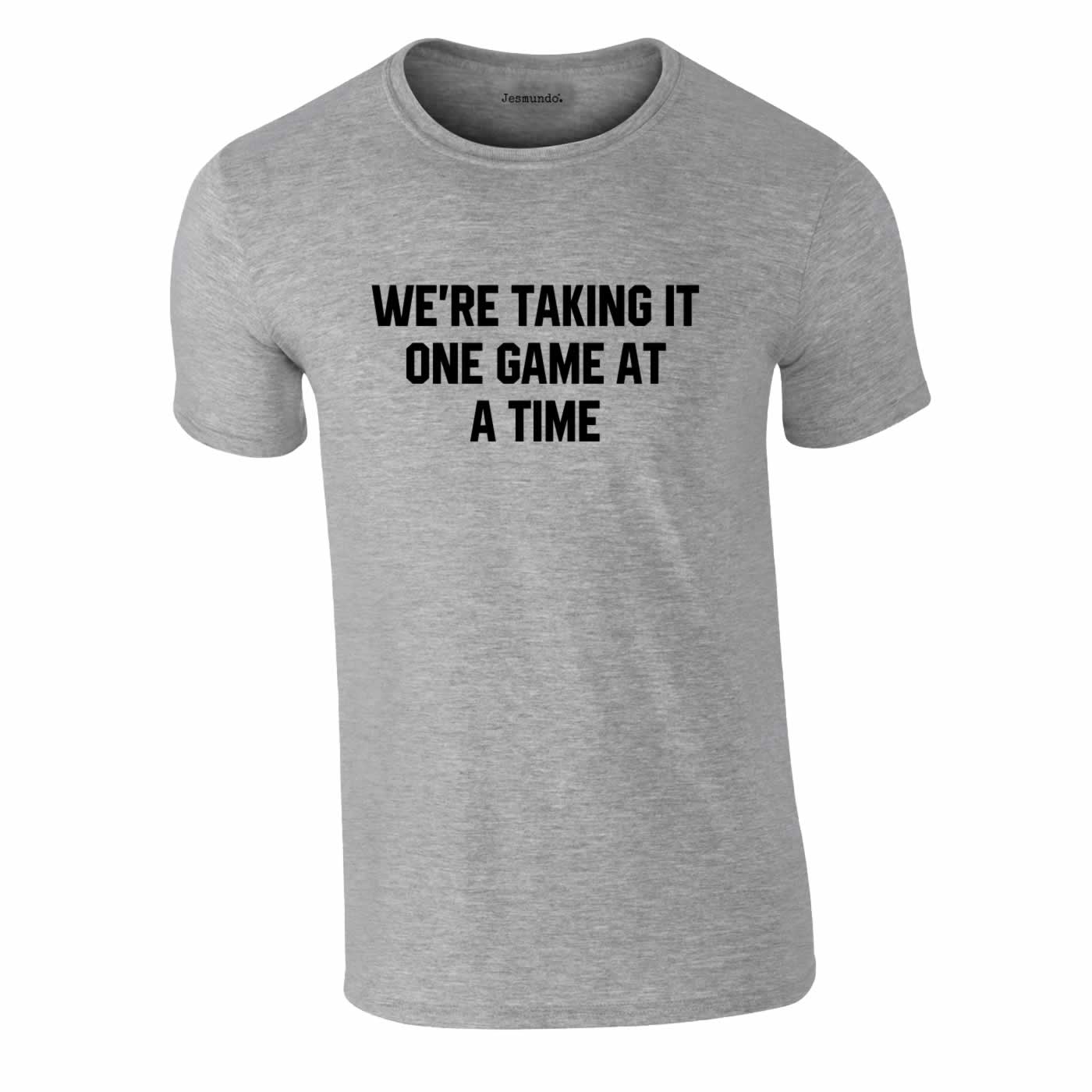 We're Taking It One Game At A Time Football T-Shirt