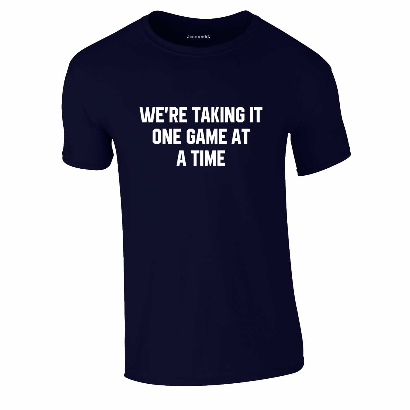 We're Taking It One Game At A Time Football T-Shirt