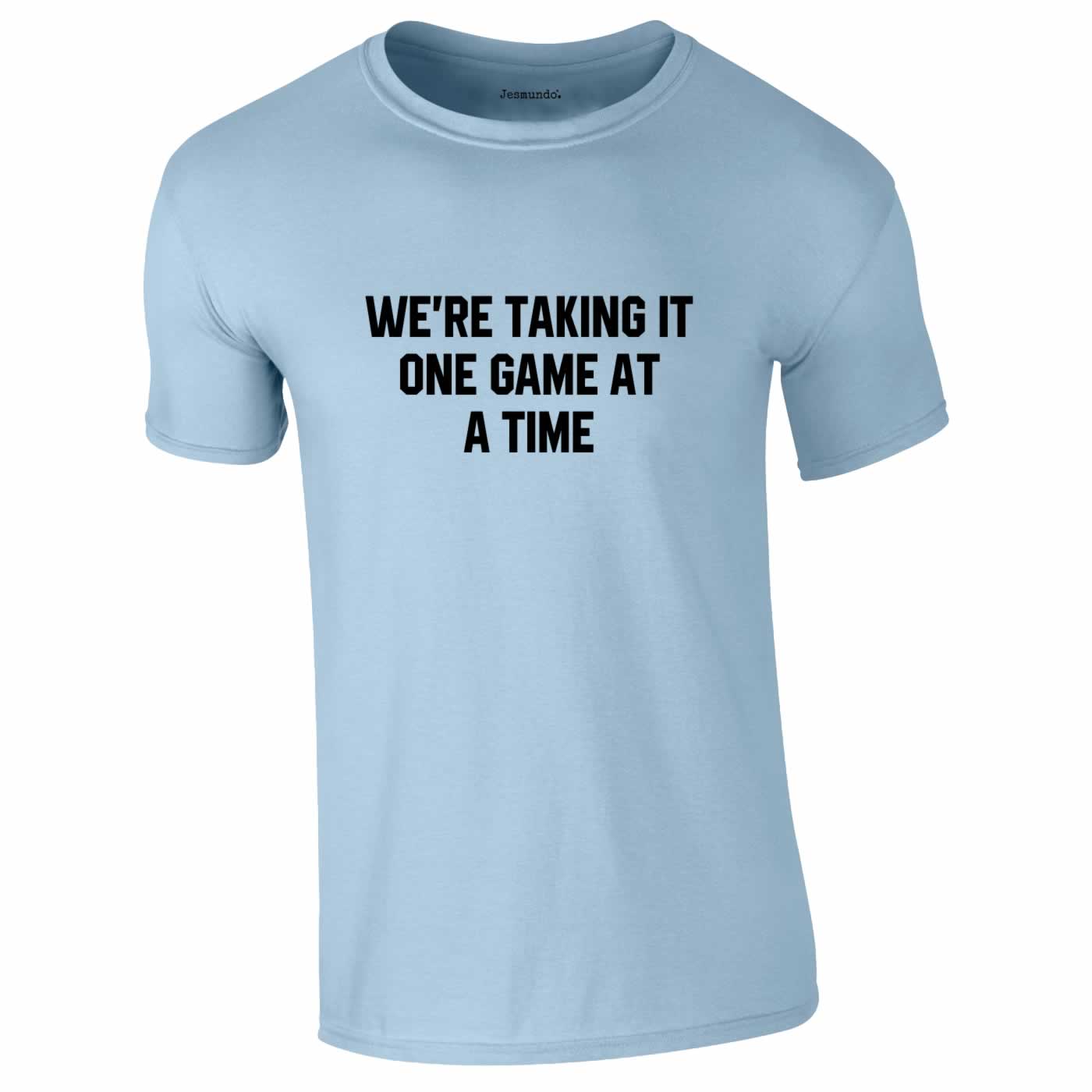 We're Taking It One Game At A Time Football T-Shirt