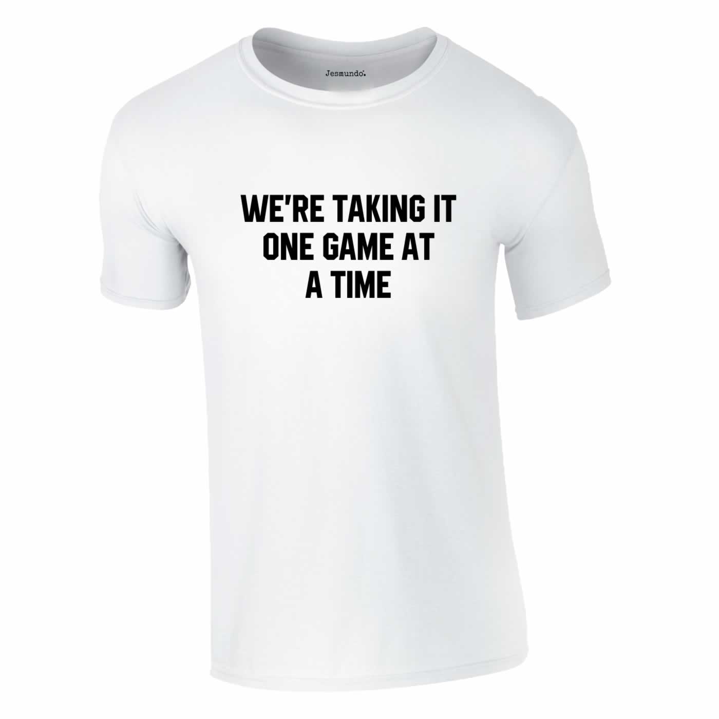 We're Taking It One Game At A Time Football T-Shirt