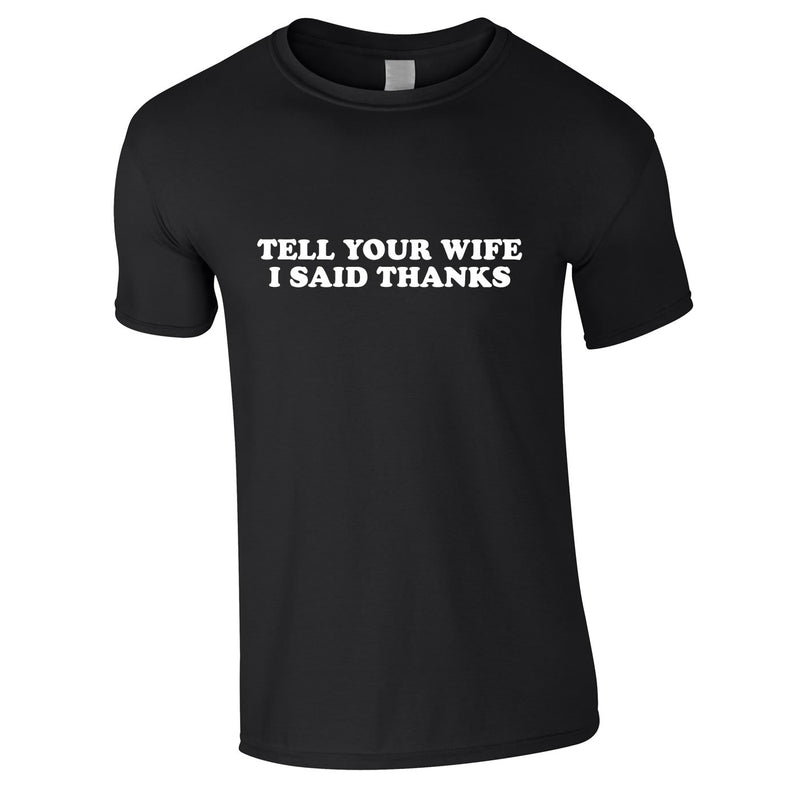 Tell Your Wife I Said Thanks Tee In Black