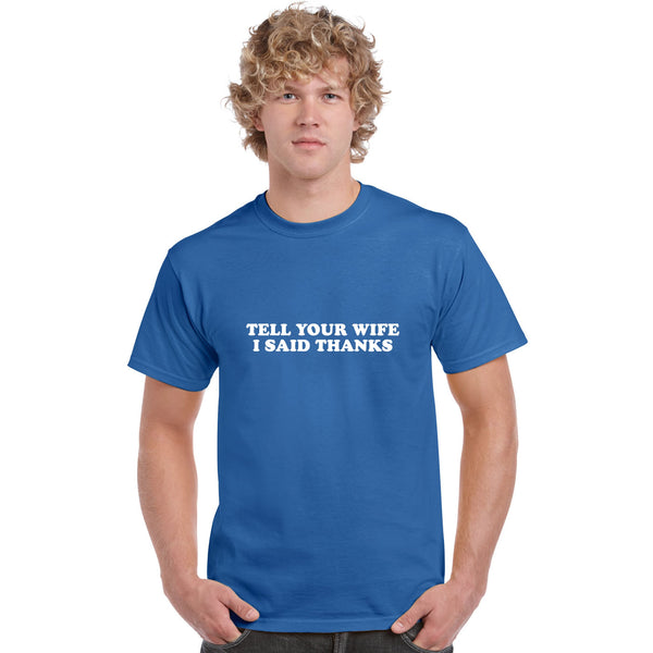 Tell Your Wife I Said Thanks T Shirt