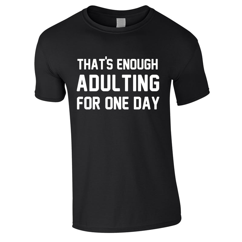 That's Enough Adulting For One Day Tee In Black